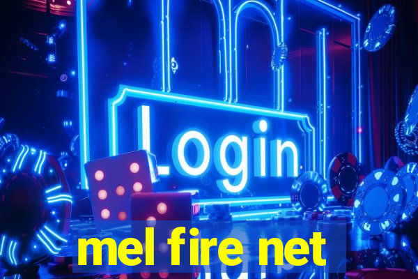 mel fire net