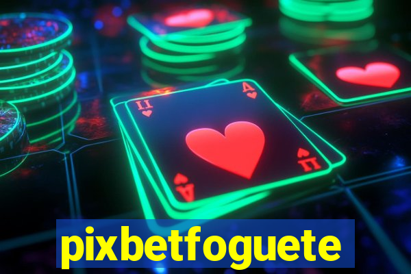 pixbetfoguete