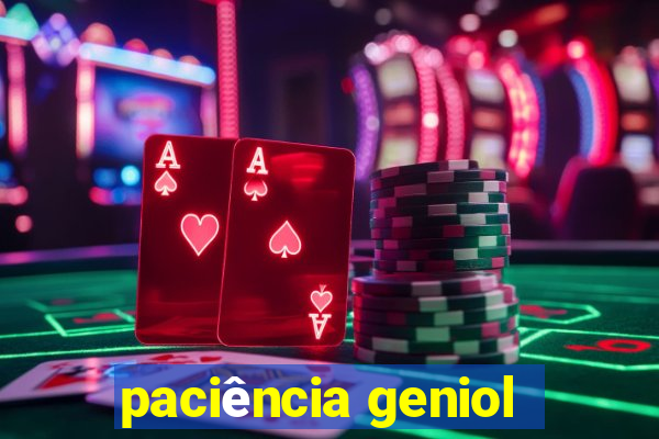 paciência geniol