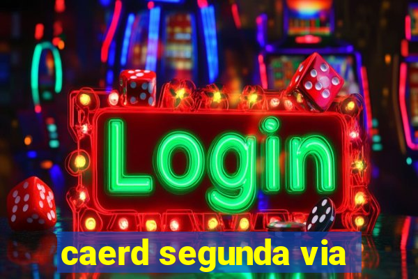 caerd segunda via