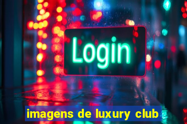 imagens de luxury club