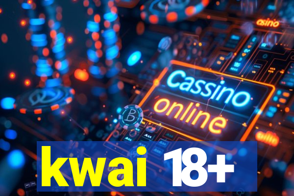 kwai 18+