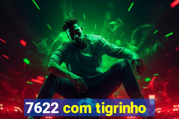 7622 com tigrinho