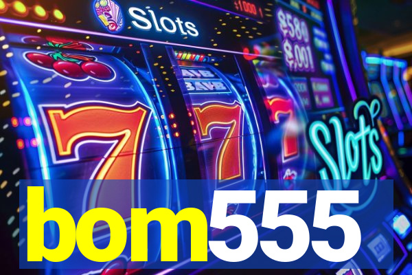 bom555