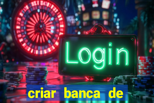 criar banca de apostas grátis