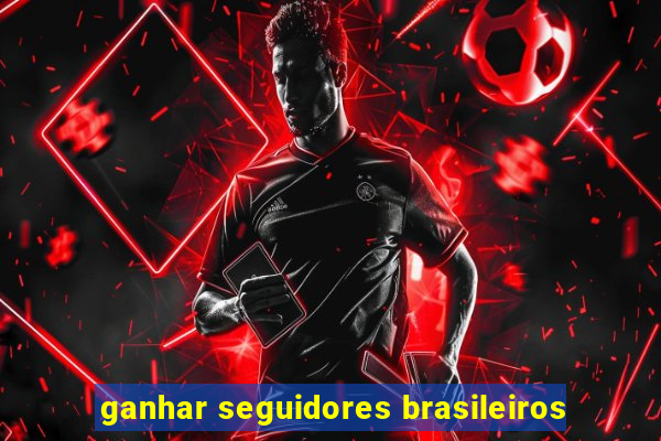 ganhar seguidores brasileiros