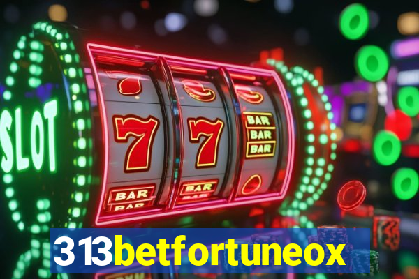 313betfortuneox