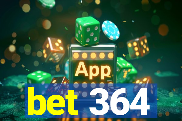 bet 364