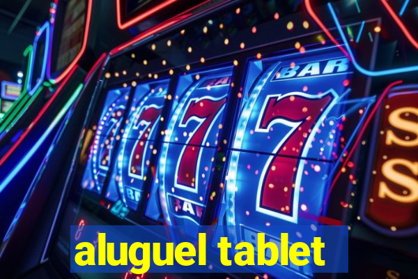 aluguel tablet