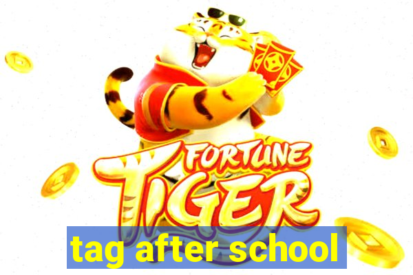 tag after school