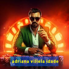 adriana villela idade