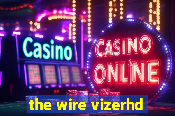 the wire vizerhd