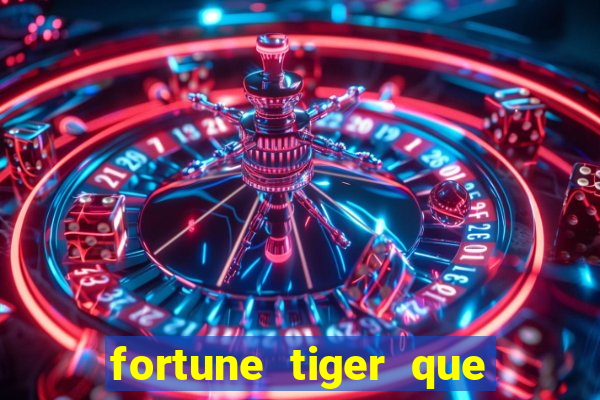 fortune tiger que mais paga