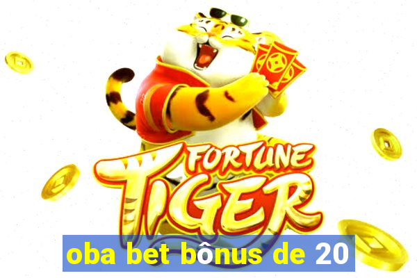 oba bet bônus de 20