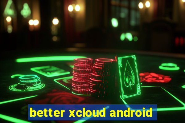 better xcloud android