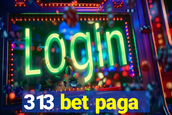 313 bet paga