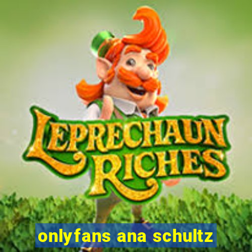 onlyfans ana schultz