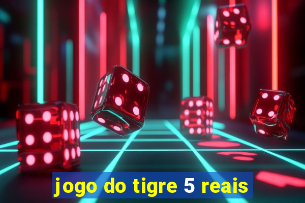 jogo do tigre 5 reais