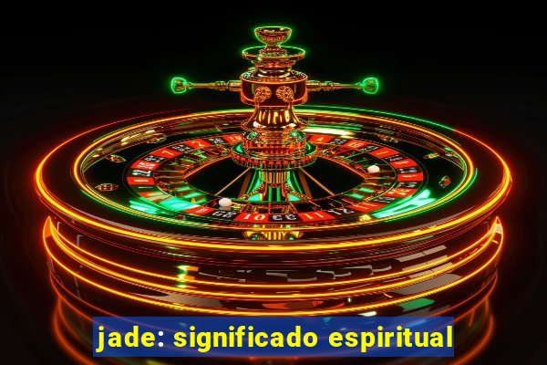 jade: significado espiritual