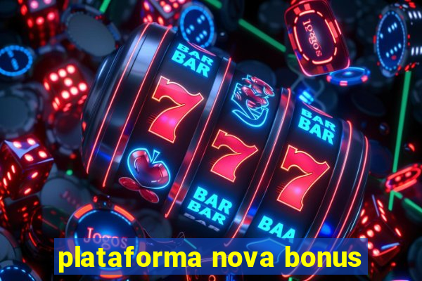 plataforma nova bonus