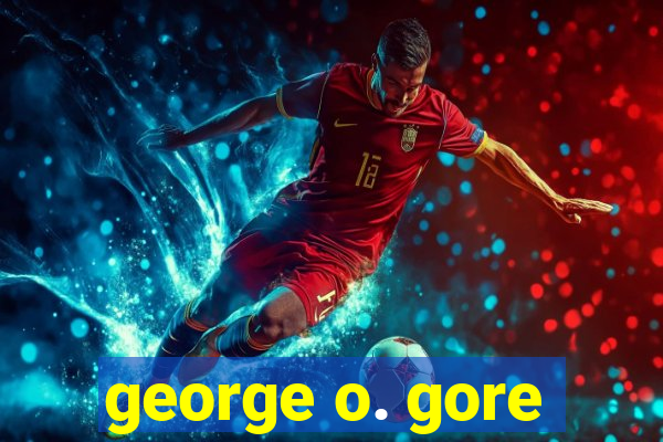 george o. gore
