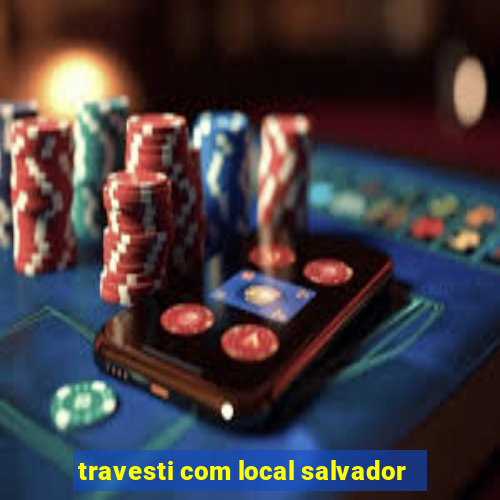 travesti com local salvador