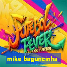 mike baguncinha