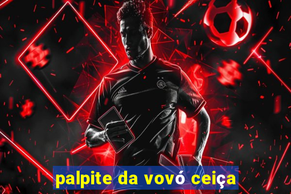 palpite da vovó ceiça