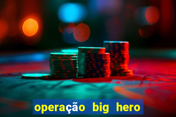 operação big hero assistir online