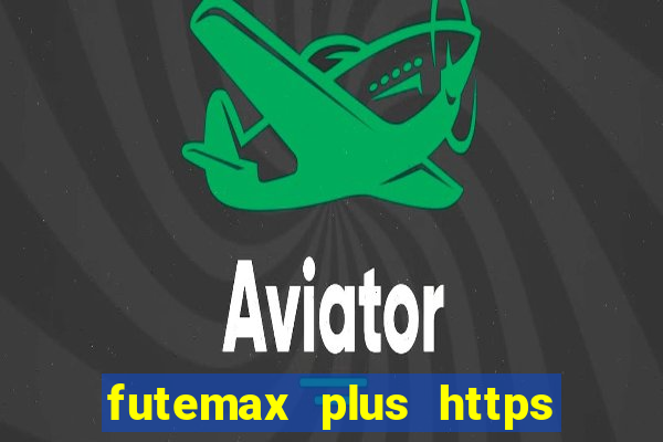 futemax plus https futemax plus