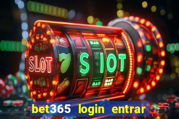 bet365 login entrar agora direto no celular