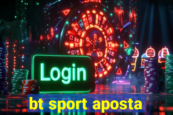 bt sport aposta
