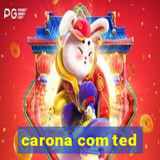 carona com ted