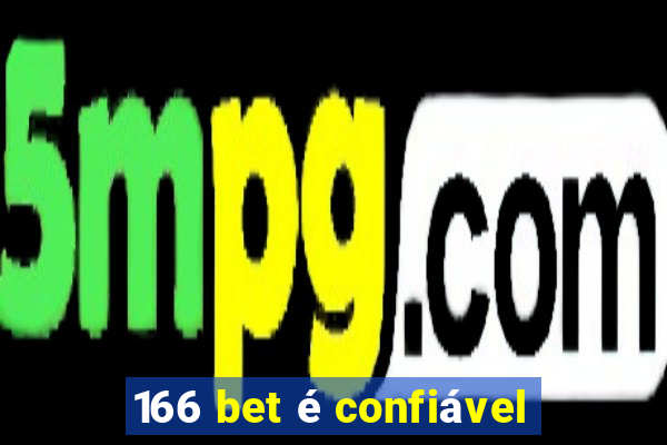 166 bet é confiável