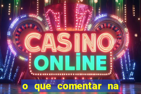 o que comentar na foto do amigo jogador