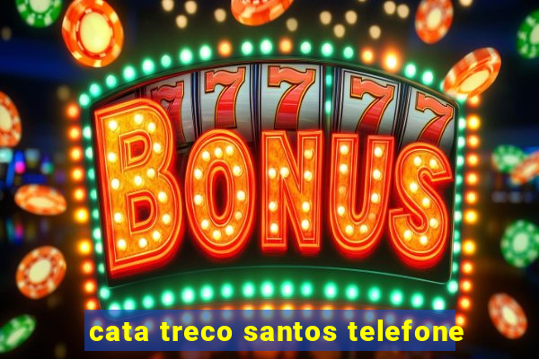 cata treco santos telefone