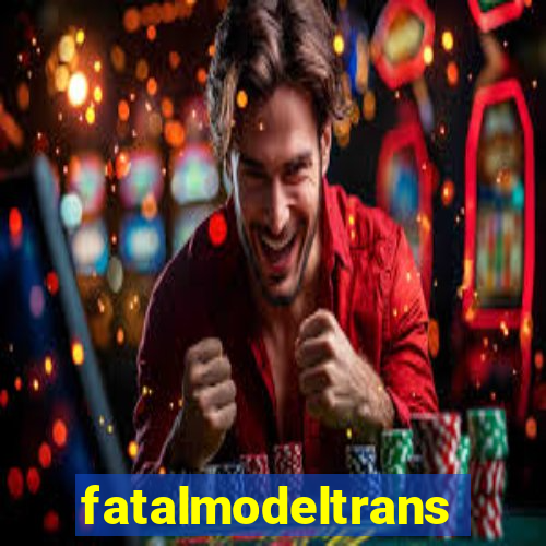 fatalmodeltransex