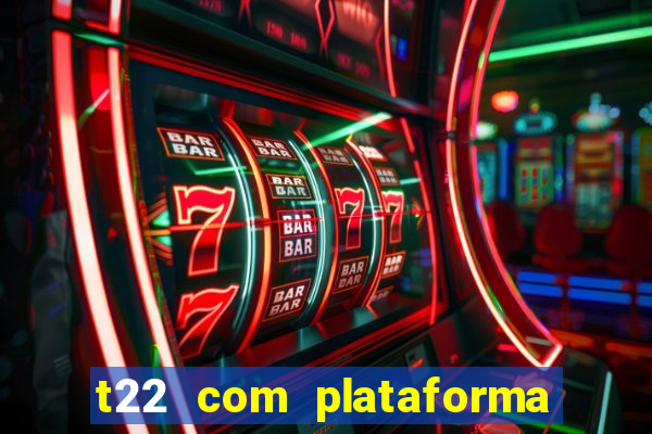 t22 com plataforma de jogos