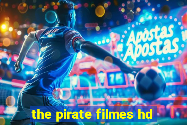 the pirate filmes hd