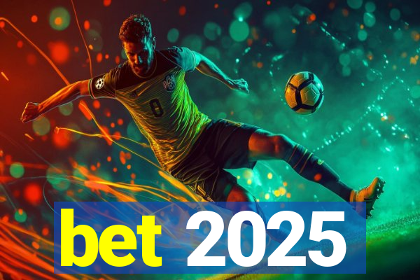 bet 2025