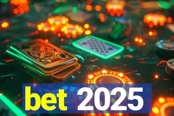bet 2025