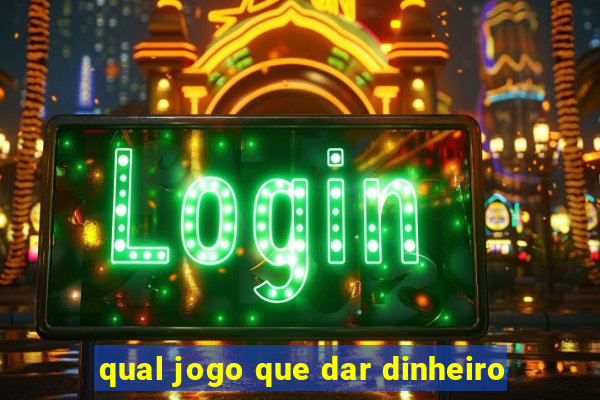qual jogo que dar dinheiro
