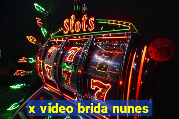 x video brida nunes