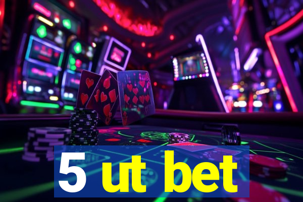 5 ut bet