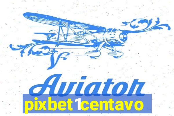 pixbet1centavo