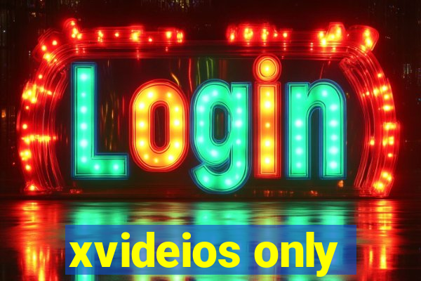 xvideios only