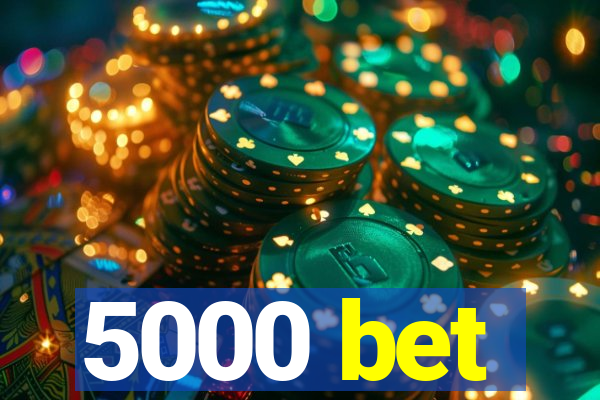 5000 bet