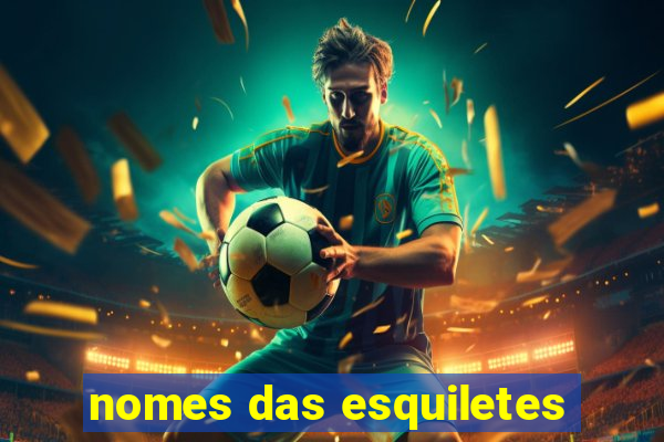nomes das esquiletes