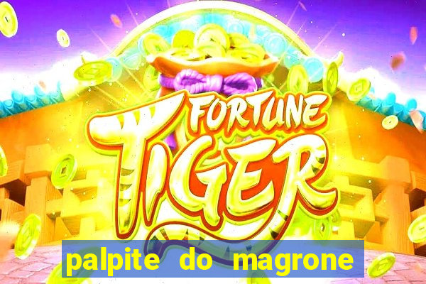 palpite do magrone para hoje