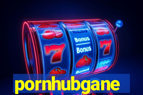 pornhubgane